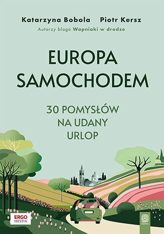 Europa samochodem. 30 pomysłów na udany urlop Europa samochodem. 30 pomysłów na udany urlop