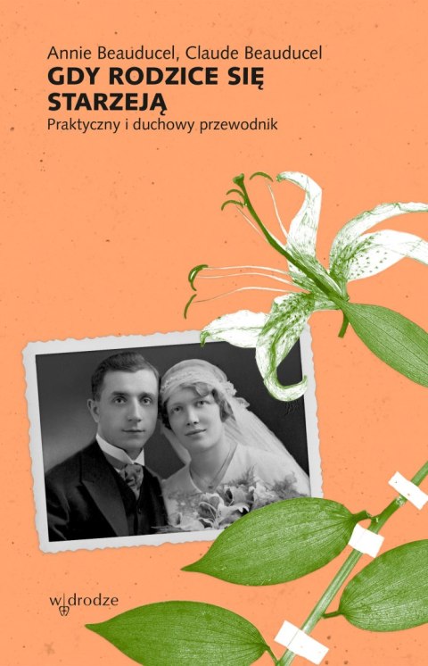 Gdy rodzice się starzeją. Praktyczny i duchowy przewodnik Gdy rodzice się starzeją. Praktyczny i duchowy przewodnik