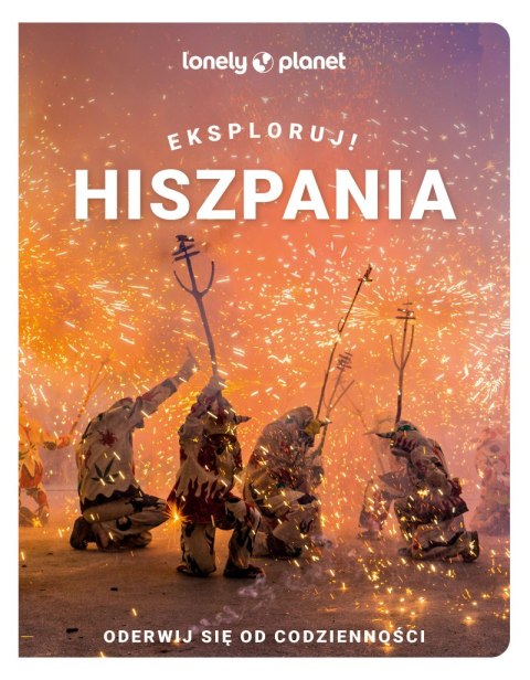 Hiszpania. Eksploruj! Lonely planet Hiszpania. Eksploruj! Lonely planet