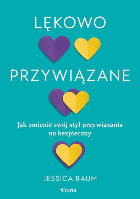 Lękowo przywiązane. Jak zmienić swój styl przywiązania na bezpieczny Lękowo przywiązane. Jak zmienić swój styl przywiązania na bezpieczny