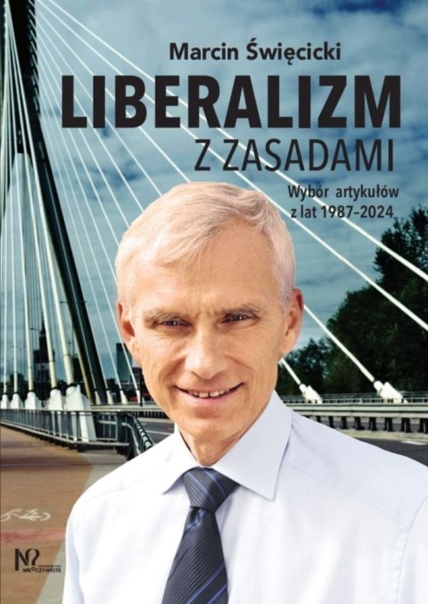 Liberalizm z zasadami. Wybór artykułów z lat 1987-2024 Liberalizm z zasadami. Wybór artykułów z lat 1987-2024