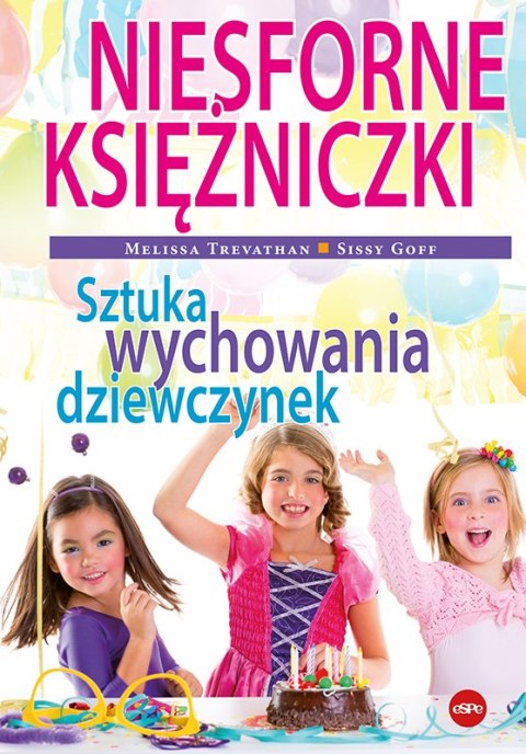 Niesforne księżniczki. Sztuka wychowania dziewczynek Niesforne księżniczki. Sztuka wychowania dziewczynek