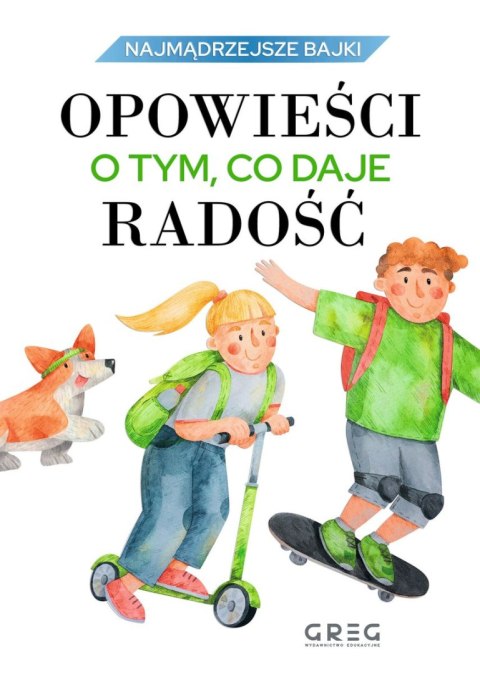Opowieści o tym, co daje radość. Najmądrzejsze bajki Opowieści o tym, co daje radość. Najmądrzejsze bajki