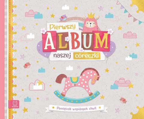 Pierwszy album naszej córeczki. Pamiętnik wspólnych chwil Pierwszy album naszej córeczki. Pamiętnik wspólnych chwil