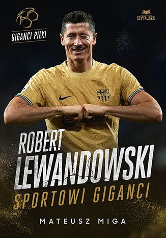 Robert Lewandowski. Sportowi giganci Robert Lewandowski. Sportowi giganci