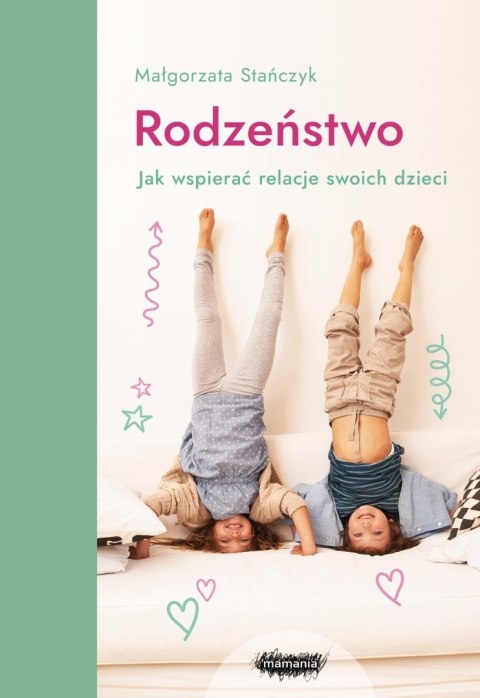 Rodzeństwo. Jak wspierać relacje swoich dzieci? wyd. 2024 Rodzeństwo. Jak wspierać relacje swoich dzieci? wyd. 2024