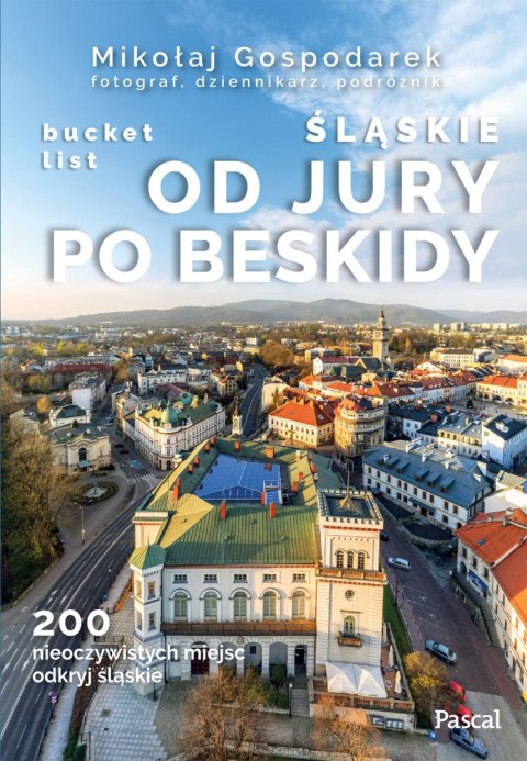 Śląskie. Od Jury po Beskidy. Bucket list Śląskie. Od Jury po Beskidy. Bucket list