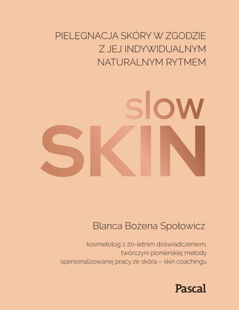 Slow skin. Pielęgnacja skóry w zgodzie z jej indywidualnym naturalnym rytmem Slow skin. Pielęgnacja skóry w zgodzie z jej indywidualnym naturalnym rytmem