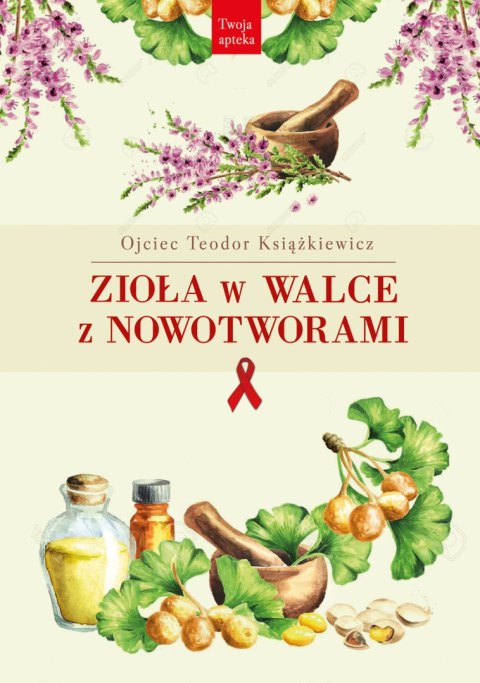 Zioła w walce z nowotworami wyd. 3 Zioła w walce z nowotworami wyd. 3