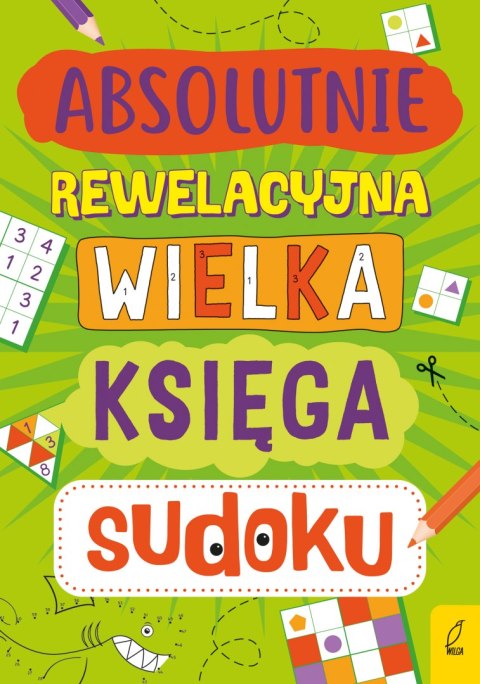 Absolutnie rewelacyjna wielka księga sudoku Absolutnie rewelacyjna wielka księga sudoku
