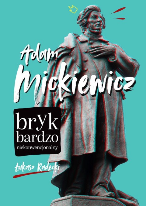 Adam Mickiewicz. Bryk bardzo niekonwencjonalny Adam Mickiewicz. Bryk bardzo niekonwencjonalny