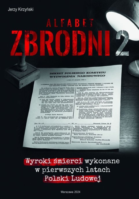 Alfabet zbrodni 2. Wyroki śmierci wykonane w pierwszych latach Polski Ludowej. Alfabet zbrodni 2. Wyroki śmierci wykonane w pierwszych latach Polski Ludowej.