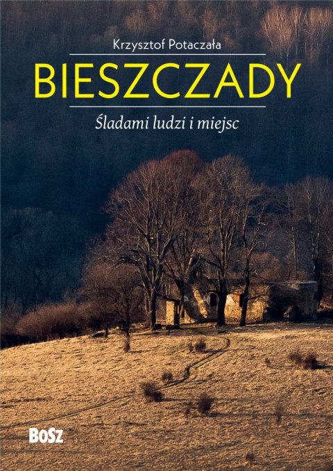 Bieszczady. Śladami ludzi i miejsc Bieszczady. Śladami ludzi i miejsc