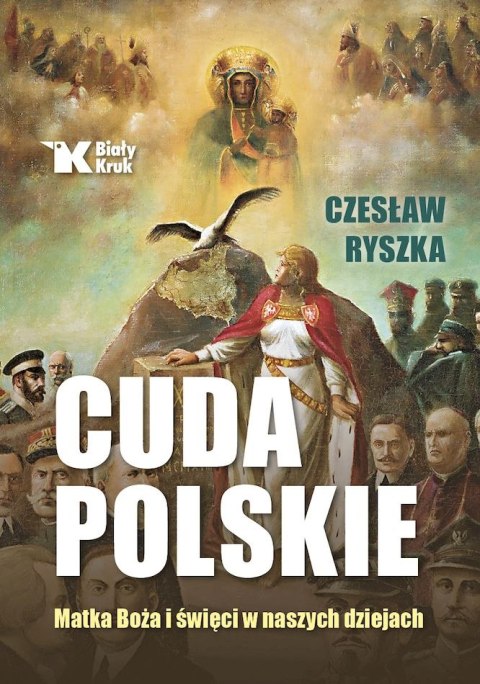 Cuda polskie. Matka Boża i święci w naszych dziejach Cuda polskie. Matka Boża i święci w naszych dziejach