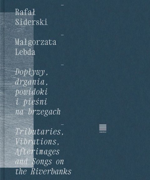 Dopływy, drgania, powidoki i pieśni na brzegach Dopływy, drgania, powidoki i pieśni na brzegach