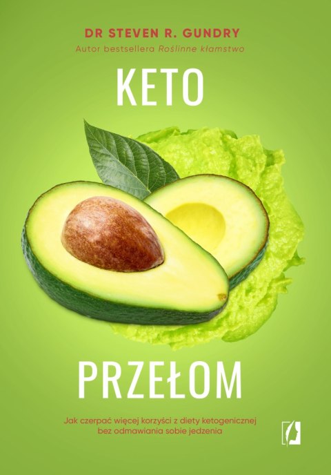 Keto przełom. Jak czerpać więcej korzyści z diety ketogenicznej bez odmawiania sobie jedzenia Keto przełom. Jak czerpać więcej korzyści z diety ketogenicznej bez odmawiania sobie jedzenia
