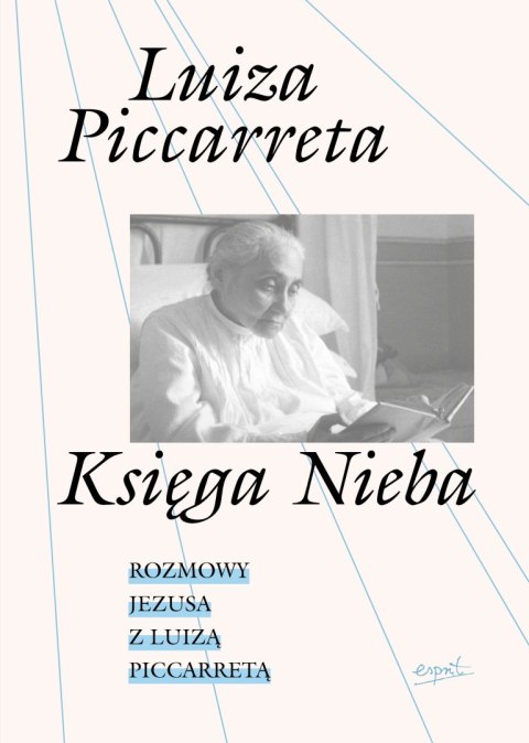 Księga Nieba. Rozmowy Jezusa z Luizą Piccarretą Księga Nieba. Rozmowy Jezusa z Luizą Piccarretą