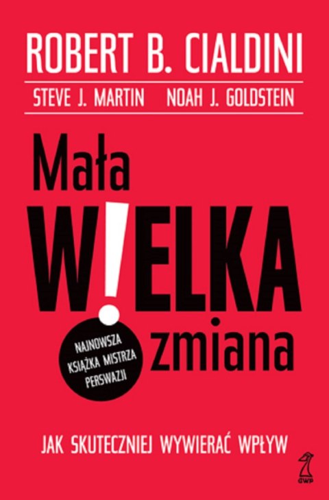 Mała WIELKA zmiana. Jak skuteczniej wywierać wpływ Mała WIELKA zmiana. Jak skuteczniej wywierać wpływ