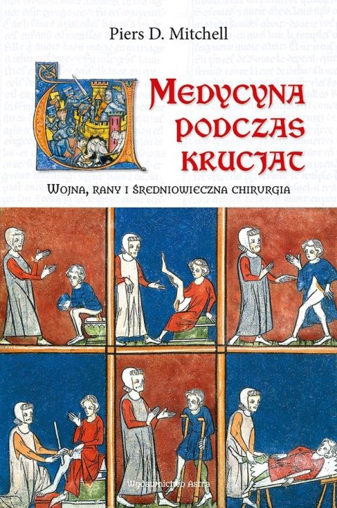 Medycyna podczas krucjat. Wojna, rany i średniowieczna chirurgia Medycyna podczas krucjat. Wojna, rany i średniowieczna chirurgia