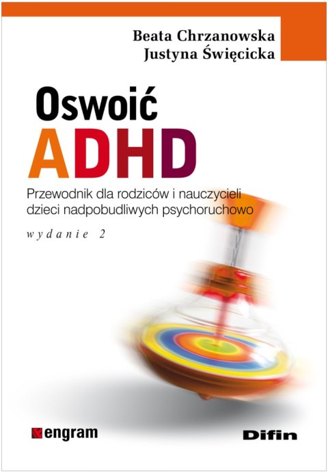 Oswoić ADHD. Poradnik dla rodziców i nauczycieli dzieci nadpobudliwych psychoruchowo wyd. 2 Oswoić ADHD. Poradnik dla rodziców i nauczycieli dzieci nadpobudliwych psychoruchowo wyd. 2