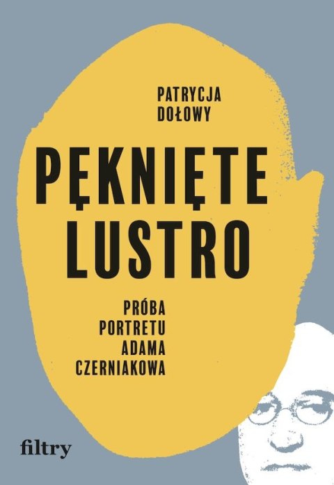 Pęknięte lustro. Próba portretu Adama Czerniakowa Pęknięte lustro. Próba portretu Adama Czerniakowa