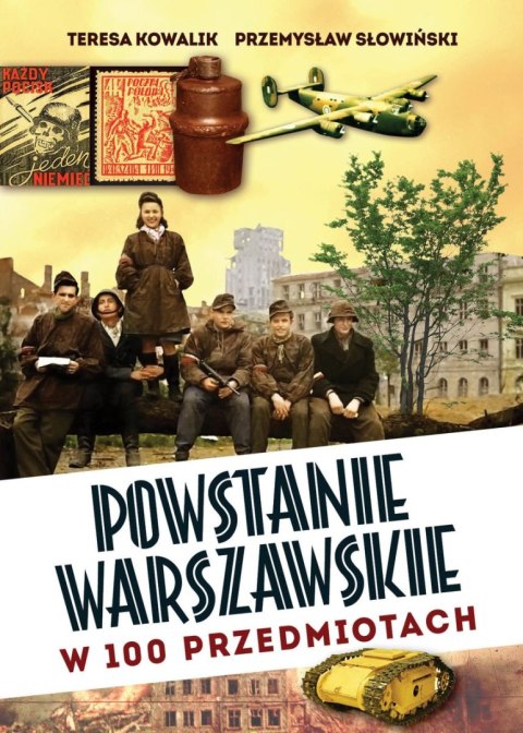 Powstanie Warszawskie w 100 przedmiotach Powstanie Warszawskie w 100 przedmiotach