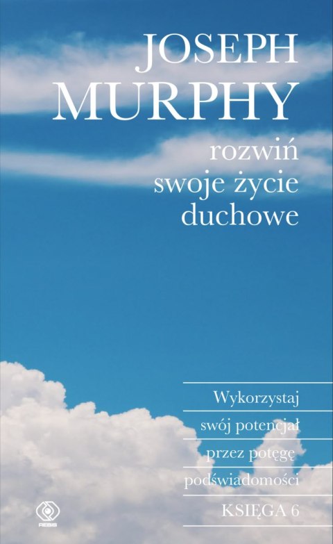 Rozwiń swoje życie duchowe. Wykorzystaj swój potencjał przez potęgę podświadomości wyd. 2024 Rozwiń swoje życie duchowe. Wykorzystaj swój potencjał przez potęgę podświadomości wyd. 2024