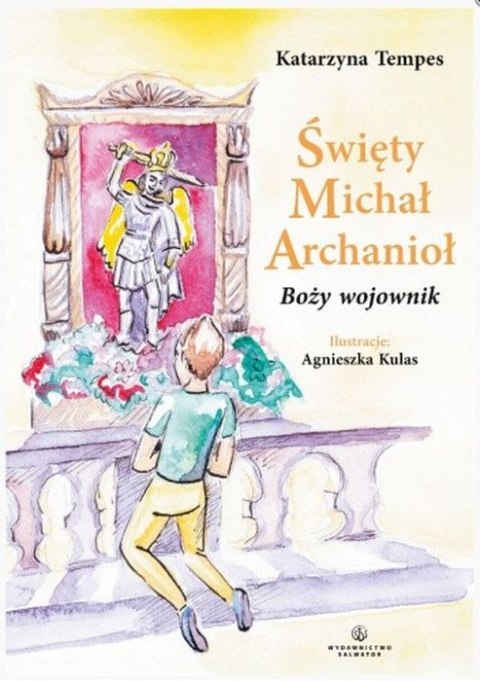 Święty Michał Archanioł. Boży wojownik Święty Michał Archanioł. Boży wojownik