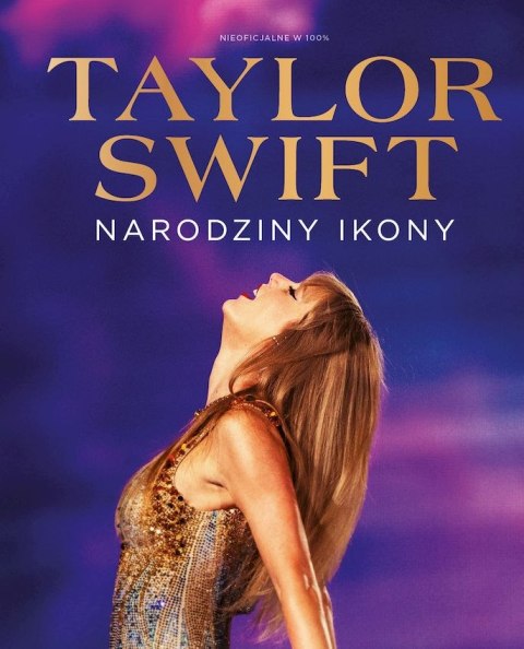Taylor Swift. Narodziny Ikony Taylor Swift. Narodziny Ikony