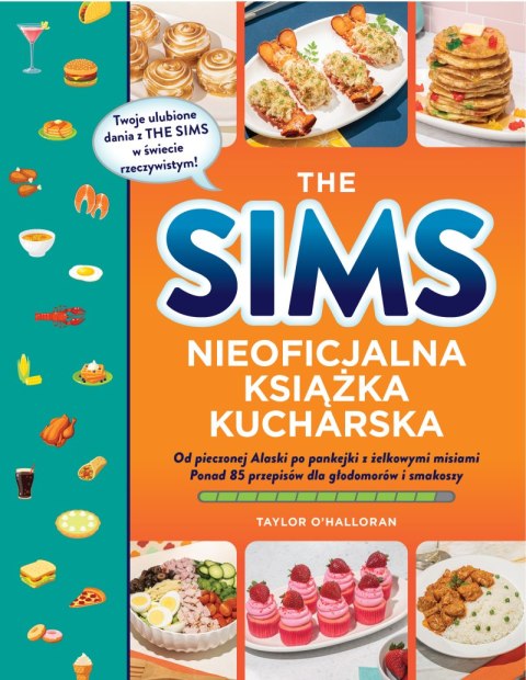 The Sims. Nieoficjalna książka kucharska. Od pieczonej Alaski po pankejki z żelkowymi misiami. Ponad 85 przepisów dla głodomorów The Sims. Nieoficjalna książka kucharska. Od pieczonej Alaski po pankejki z żelkowymi misiami. Ponad 85 przepisów dla głodomorów
