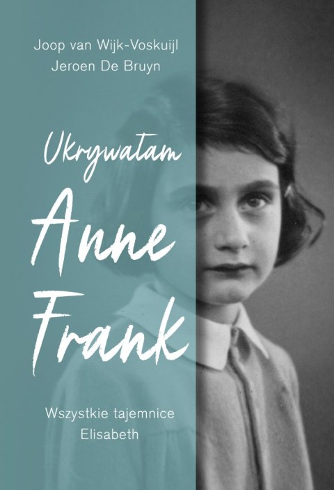 Ukrywałam Anne Frank. Wszystkie tajemnice Elisabeth Ukrywałam Anne Frank. Wszystkie tajemnice Elisabeth