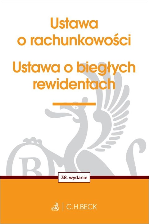 Ustawa o rachunkowości oraz ustawa o biegłych rewidentach wyd. 38 Ustawa o rachunkowości oraz ustawa o biegłych rewidentach wyd. 38