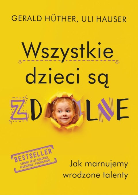 Wszystkie dzieci są zdolne . Jak marnujemy wrodzone talenty wyd. 2024 Wszystkie dzieci są zdolne . Jak marnujemy wrodzone talenty wyd. 2024