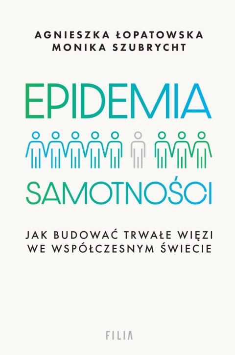 Epidemia samotności. Jak budować trwałe więzi we współczesnym świecie Epidemia samotności. Jak budować trwałe więzi we współczesnym świecie