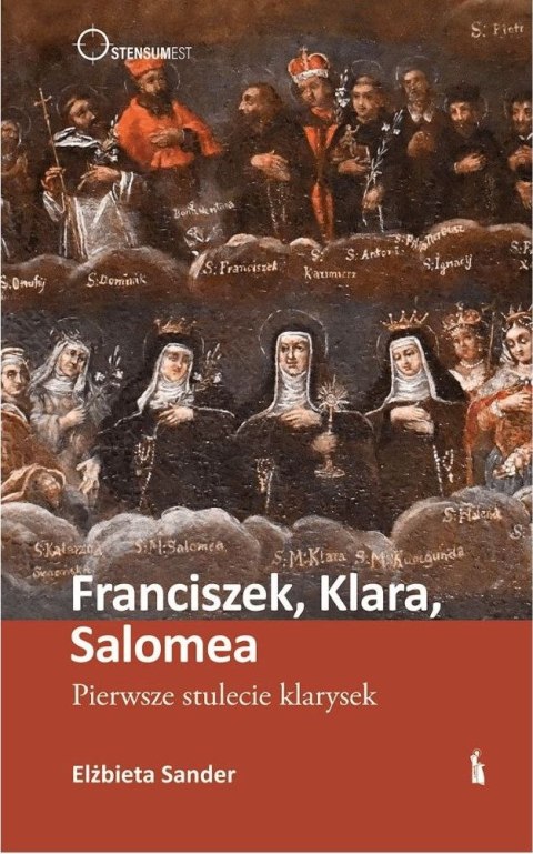 Franciszek, Klara, Salomea. Pierwsze stulecie klarysek Franciszek, Klara, Salomea. Pierwsze stulecie klarysek