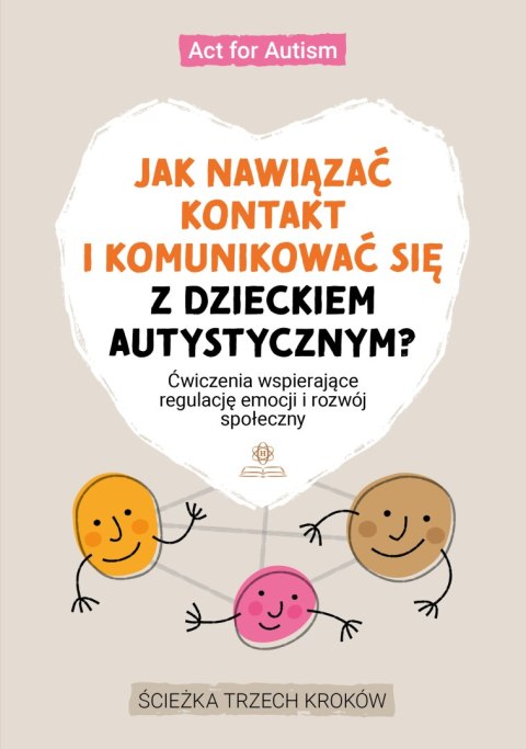 Jak nawiązać kontakt i komunikować się z dzieckiem autystycznym?Ćwiczenia wspierające regulację emocji i rozwój społeczny Jak nawiązać kontakt i komunikować się z dzieckiem autystycznym?Ćwiczenia wspierające regulację emocji i rozwój społeczny