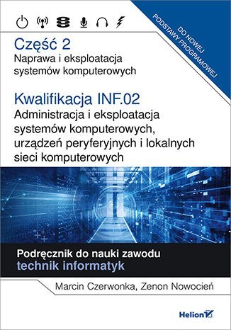 Kwalifikacja INF.02 Administracja i eksploatacja systemów komputerowych, urządzeń peryferyjnych i lokalnych sieci komputerowych Kwalifikacja INF.02 Administracja i eksploatacja systemów komputerowych, urządzeń peryferyjnych i lokalnych sieci komputerowych