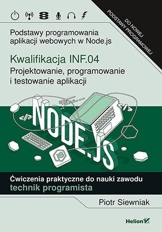 Kwalifikacja INF.04 Projektowanie programowanie i testowanie aplikacji Podstawy programowania aplikacji webowych w Node.js Ćwicz Kwalifikacja INF.04 Projektowanie programowanie i testowanie aplikacji Podstawy programowania aplikacji webowych w Node.js Ćwicz