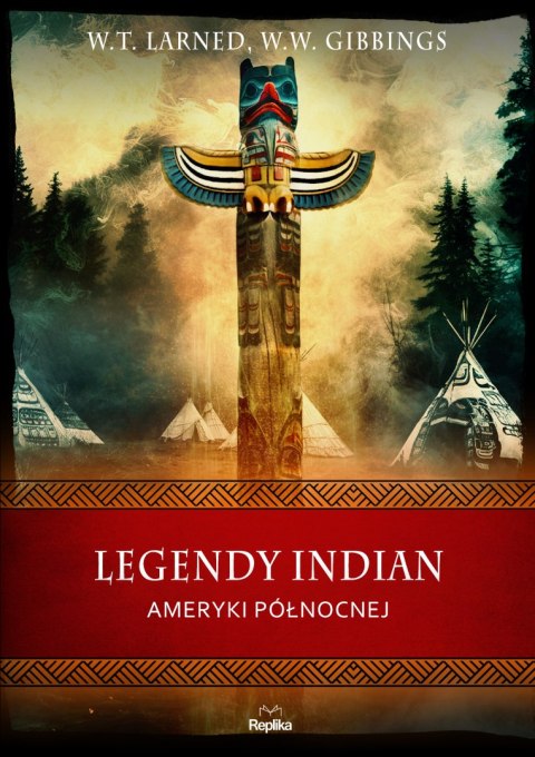Legendy Indian Ameryki Północnej. Wierzenia i zwyczaje Legendy Indian Ameryki Północnej. Wierzenia i zwyczaje