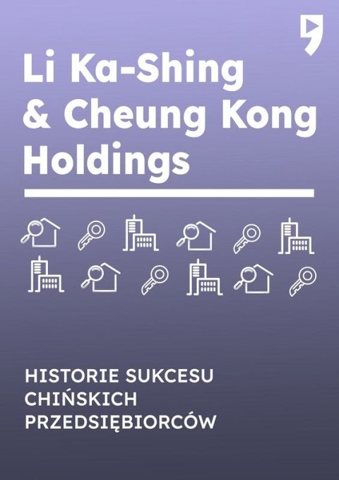 Li Ka-Shing & Cheung Kong Holdings. Historie sukcesu chińskich przedsiębiorców Li Ka-Shing & Cheung Kong Holdings. Historie sukcesu chińskich przedsiębiorców