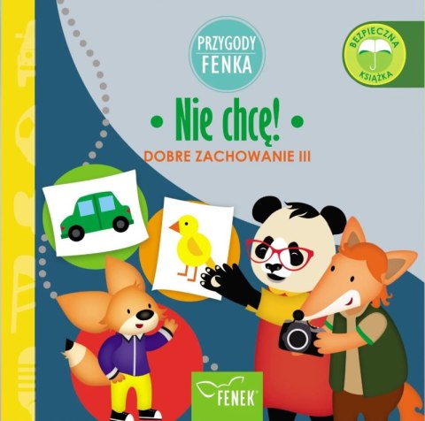 Nie chcę. Dobre zachowanie. Przygody Fenka Nie chcę. Dobre zachowanie. Przygody Fenka
