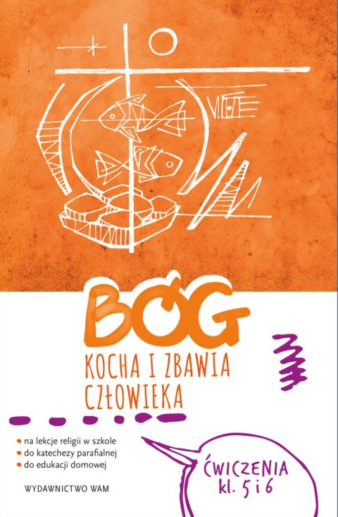 Religia Bóg kocha i zbawia człowieka ćwiczenia klasa 5 i 6 do katechezy parafialnej i edukacji domowej Religia Bóg kocha i zbawia człowieka ćwiczenia klasa 5 i 6 do katechezy parafialnej i edukacji domowej