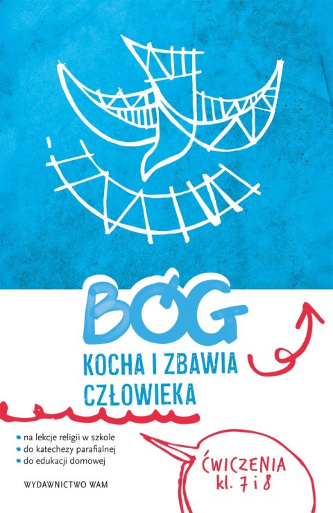 Religia Bóg kocha i zbawia człowieka ćwiczenia klasa 7 i 8 do katechezy parafialnej i edukacji domowej Religia Bóg kocha i zbawia człowieka ćwiczenia klasa 7 i 8 do katechezy parafialnej i edukacji domowej