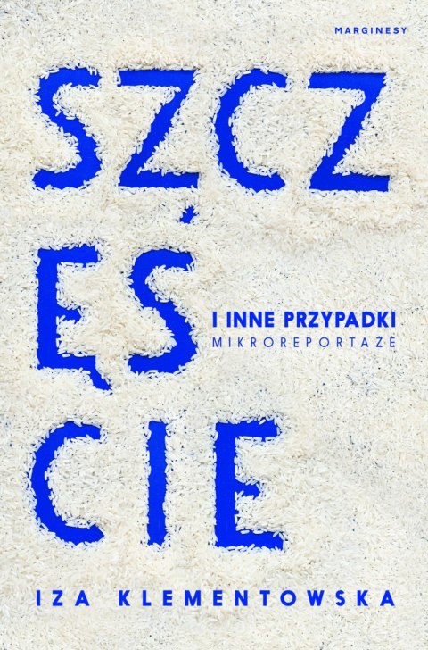 Szczęście i inne przypadki. Mikroreportaże Szczęście i inne przypadki. Mikroreportaże