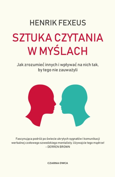 Sztuka czytania w myślach. Jak zrozumieć innych i wpływać na nich tak, by tego nie zauważyli Sztuka czytania w myślach. Jak zrozumieć innych i wpływać na nich tak, by tego nie zauważyli
