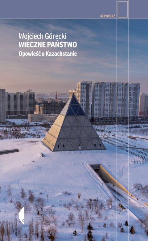 Wieczne państwo. Opowieść o Kazachstanie Wieczne państwo. Opowieść o Kazachstanie