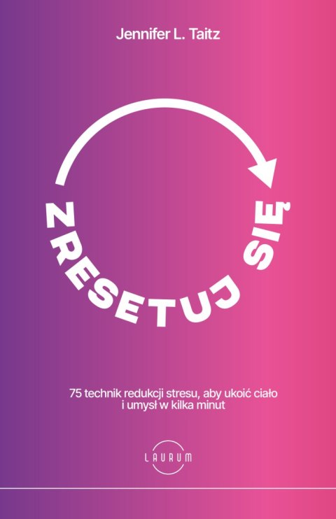 Zresetuj się. 75 technik redukcji stresu, aby ukoić ciało i umysł w kilka minut Zresetuj się. 75 technik redukcji stresu, aby ukoić ciało i umysł w kilka minut