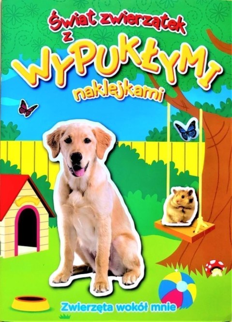Zwierzęta wokół mnie. Świat zwierzątek z wypukłymi naklejkami Zwierzęta wokół mnie. Świat zwierzątek z wypukłymi naklejkami