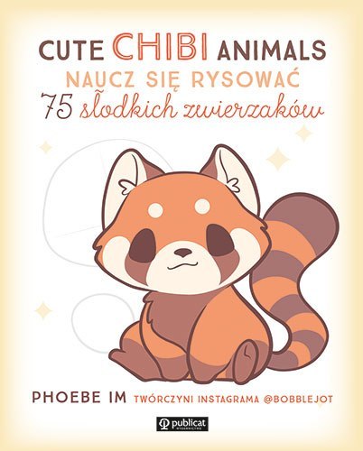 Cute Chibi Animals. Naucz się rysować. 75 słodkich zwierzaków Cute Chibi Animals. Naucz się rysować. 75 słodkich zwierzaków
