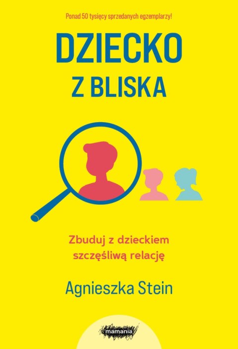 Dziecko z bliska. Zbuduj z dzieckiem szczęśliwą relację Dziecko z bliska. Zbuduj z dzieckiem szczęśliwą relację